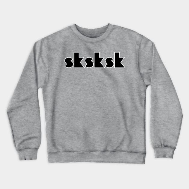 sksksk Crewneck Sweatshirt by trubble